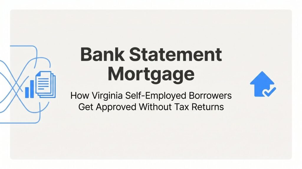 Bank Statement Mortgage: How Virginia Self-Employed Borrowers Get Approved Without Tax Returns