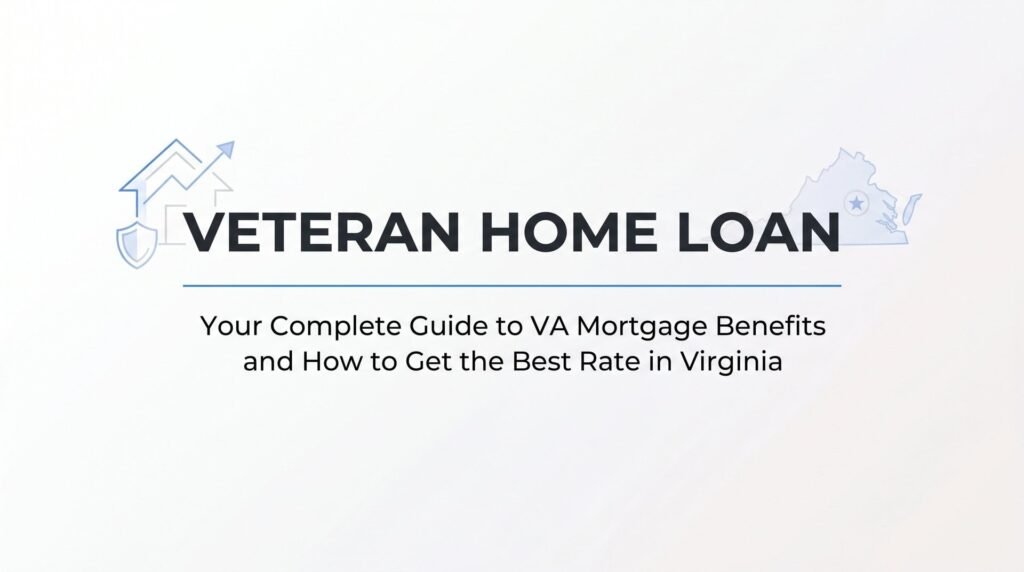 Veteran Home Loan in Virginia: Your Complete Guide to VA Mortgage Benefits and How to Get the Best Rate