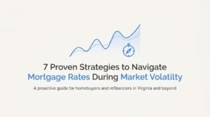 7 Proven Strategies to Navigate Mortgage Rates During Market Volatility