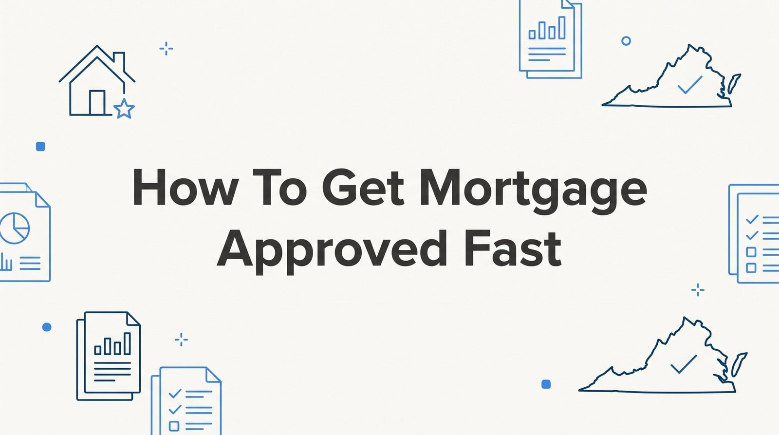 How to Get Your Mortgage Approved Fast: A Step-by-Step Guide for Virginia Homebuyers