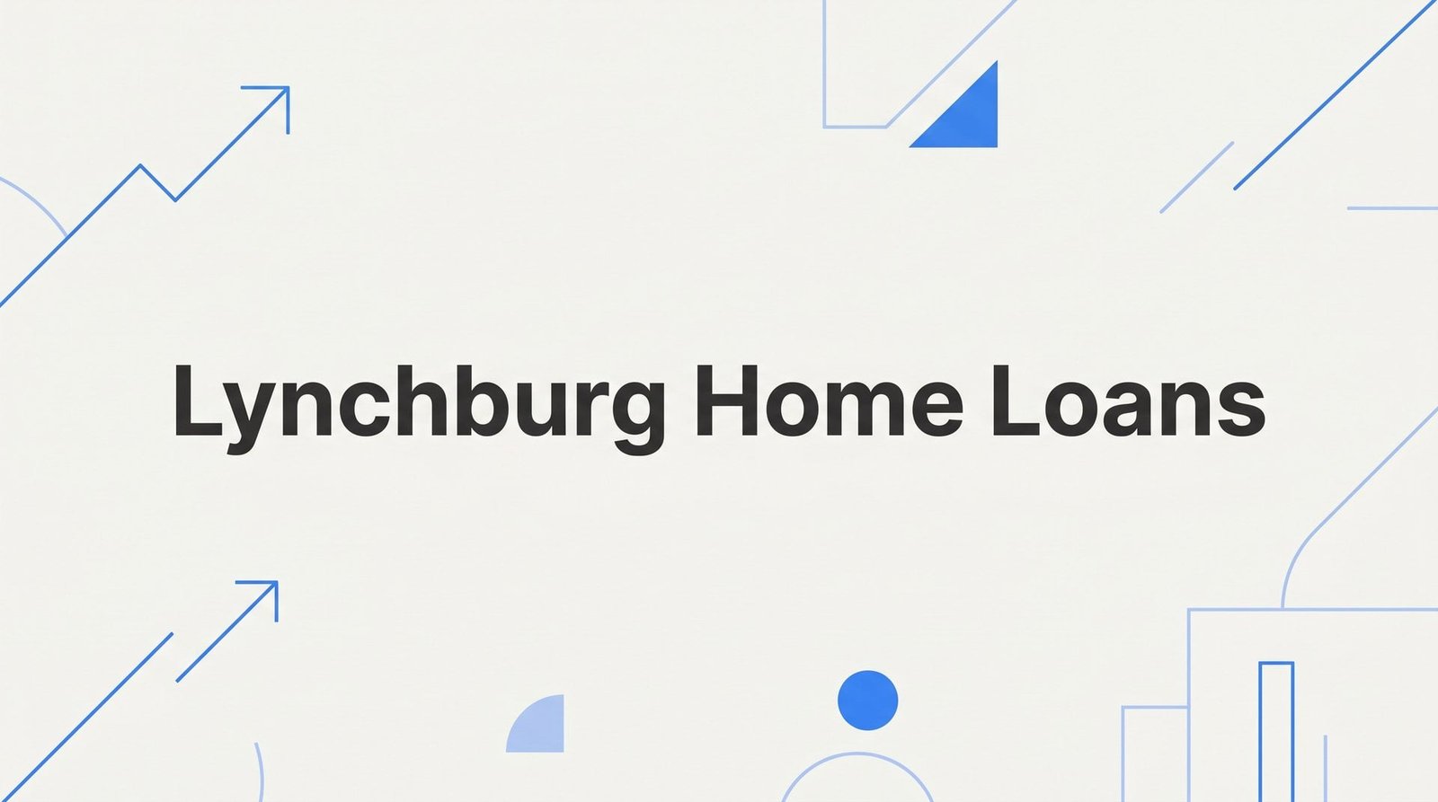 7 Proven Strategies to Secure the Best Lynchburg Home Loans in 2026