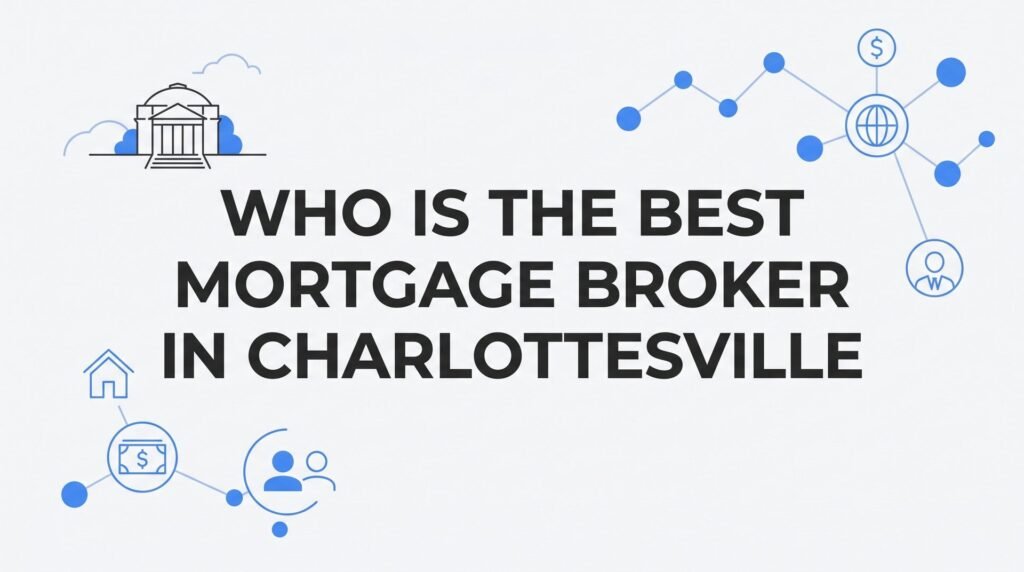 7 Proven Strategies to Find the Best Mortgage Broker in Charlottesville, VA